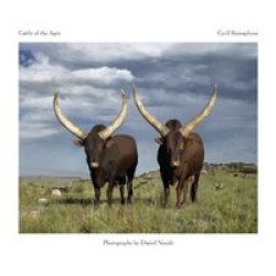 Cattle Of The Ages - Stories And Portraits Of The Ankole Cattle Of Southern Africa Hardcover