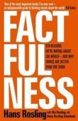Factfulness - Ten Reasons We& 39 Re Wrong About The World - And Why Things Are Better Than You Think Hardcover