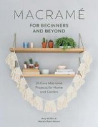 Macrame For Beginners And Beyond - 24 Easy Macrame Projects For Home And Garden Paperback