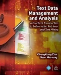 Text Data Management And Analysis - A Practical Introduction To Information Retrieval And Text Mining Paperback