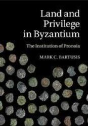 Land And Privilege In Byzantium - The Institution Of Pronoia Paperback