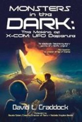 Monsters In The Dark - The Making Of X-com: Ufo Defense Paperback