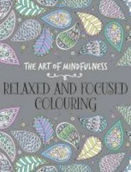 The Art Of Mindfulness - Relaxed And Focused Colouring Paperback