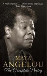Maya Angelou: The Complete Poetry - Maya Angelou Hardcover