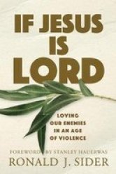 If Jesus Is Lord - Loving Our Enemies In An Age Of Violence Paperback