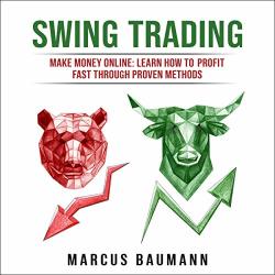 Swing Trading: Make Money Online: Learn How To Profit Fast Through Proven Methods