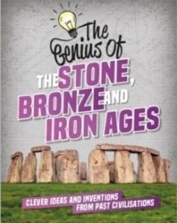 Genius Of: The Stone Bronze & Iron Ages - Izzi Howell Paperback