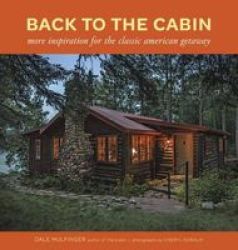 Back To The Cabin - More Inspiration For The Classic American Getaway Paperback