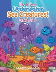 How To Draw Underwater Sea Creatures Activity Book