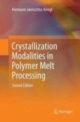 Crystallization Modalities In Polymer Melt Processing Paperback Softcover Reprint Of The Original 2ND Ed. 2018