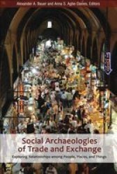 Social Archaeologies Of Trade And Exchange - Exploring Relationships Among People Places And Things Hardcover