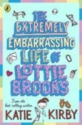 The Extremely Embarrassing Life Of Lottie Brooks Paperback
