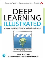 Deep Learning Illustrated: A Visual Interactive Guide To Artificial Intelligence Addison-wesley Data & Analytics Series