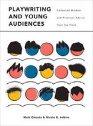 Playwriting And Young Audiences - Collected Wisdom And Practical Advice From The Field Paperback
