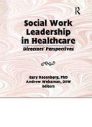 Social Work Leadership In Healthcare: Director's Perspectives