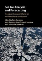 Sea Ice Analysis And Forecasting - Towards An Increased Reliance On Automated Prediction Systems Hardcover