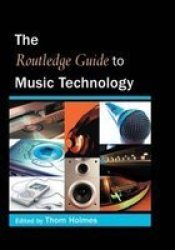 The Routledge Guide to Music Technology Routledge Guides