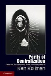 Cambridge Studies In Comparative Politics - Perils Of Centralization: Lessons From Church State And Corporation Paperback New
