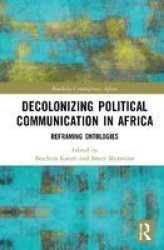 Decolonising Political Communication In Africa - Reframing Ontologies Hardcover