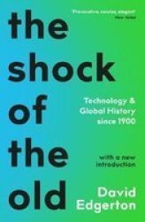 Shock Of The Old - Technology And Global History Since 1900 Paperback Main