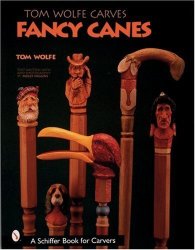 Tom Wolfe Carves Fancy Canes Schiffer Book For Collectors