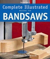 Taunton S Complete Illustrated Guide To Bandsaws