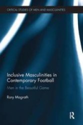 Inclusive Masculinities In Contemporary Football - Men In The Beautiful Game Paperback