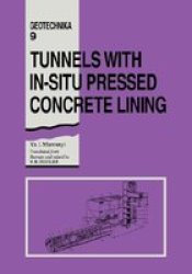 Tunnels with In-situ Pressed Concrete Lining: Geotechnika - Selected Translations of Russian Geotechnical Literature 9 Geotechnika 9 : Selected Translations of Russian Geotechnical Literature