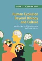 Human Evolution Beyond Biology And Culture - Evolutionary Social Environmental And Policy Sciences Hardcover