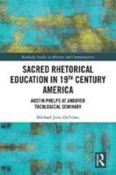 Sacred Rhetorical Education In 19TH Century America - Austin Phelps At Andover Theological Seminary Hardcover