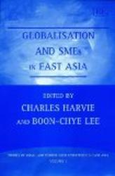 Globalisation and Smes in East Asia Studies of Small and Medium Sized Enterprises in East Asia Series, Volume 1