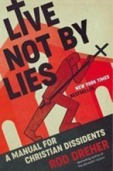 Live Not By Lies - A Manual For Christian Dissidents Hardcover
