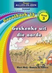Geskenke Uit Die Aarde Grootboek 13: Gr 3 Afrikaans Paperback