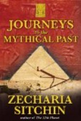 Journeys to the Mythical Past Earth Chronicles Expeditions