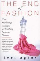 The End Of Fashion - How Marketing Changed The Clothing Business Forever paperback New Edition