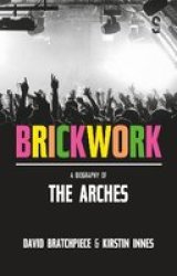 Brickwork: A Biography Of The Arches Paperback