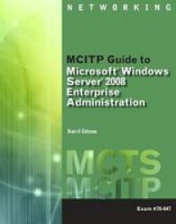 MCITP Guide to Microsoft Windows Server 2008, Enterprise Administration Exam # 70-647 Mcts