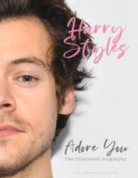 Harry Styles: Adore You - The Illustrated Biography Hardcover
