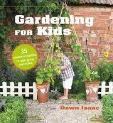Gardening For Kids - 35 Nature Activities To Sow Grow And Make Paperback