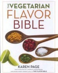 The Vegetarian Flavor Bible - The Essential Guide To Culinary Creativity With Vegetables Fruits Grains Legumes Nuts Seeds And More Based On The Wisdom Of Leading American Chefs Hardcover