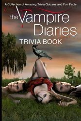 Quizzes Fun Facts The Vampire Diaries Trivia Book: A Collection Of The Best Trivia From The Vampire Diaries Activity Book Lover Gifts