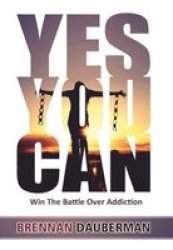 Yes You Can - Win The Battle Over Addiction Paperback Revised & Expanded Edition
