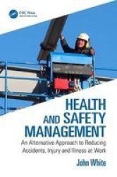 Health And Safety Management - An Alternative Approach To Reducing Accidents Injury And Illness At Work Paperback