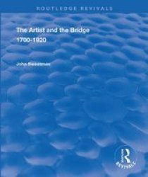 The Artist And The Bridge - 1700-1920 Hardcover