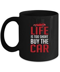 Funny Car Sman Mug Life Is Too Short Buy The Car Funny Coffee Mug
