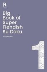 Big Book Of Super Fiendish Su Doku Book 1 - A Bumper Fiendish Sudoku Book For Adults Containing 300 Puzzles Paperback