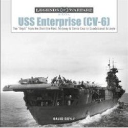 Uss Enterprise CV-6 : The Big E From The Doolittle Raid Midway And Santa Cruz To Guadalcanal And Leyte Hardcover