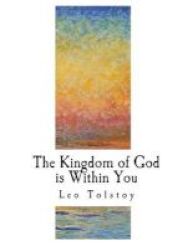 The Kingdom Of God Is Within You - Christianity Not As A Mystic Religion But As A New Theory Of Life Paperback