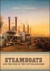 Steamboats And The Rise Of The Cotton Kingdom Hardcover