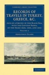 Records of Travels in Turkey, Greece, etc., and of a Cruize in the Black Sea, with the Capitan Pasha, in the Years 1829, 1830, and 1831 Cambridge Library ... - Travel and Exploration Volume 2